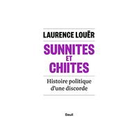 Sunnites et Chiites: Histoire politique d'une discorde