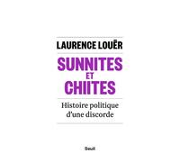 Sunnites et Chiites Histoire politique d'une discorde - Laurence Louër - Seuil - broché - Etude