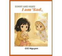 Sunny and Haku: I am Sad: A gentle story about sadness, love, and finding light again - for children ages 2 to 5