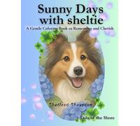 Sunny Days with sheltie (Shetland Sheepdog): A Gentle Coloring Book to Remember and Cherish