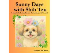 Sunny Days with Shih Tzu: A Gentle Coloring Book to Remember and Cherish