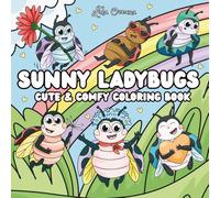 Sunny Ladybugs Cute & Comfy Coloring Book: For Kids and Adults Featuring Adorable Hand-Drawn Illustrations of Sweet Bugs & Critters with Positive Phrases For Stress Reliev And Relaxation