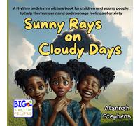 Sunny Rays on Cloudy Days: A rhythm and rhyme picture book for children and young people: to help them understand and manage feelings of anxiety
