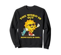 Sunny Safe, The Word is Out Being Safe is Cool. Sweatshirt