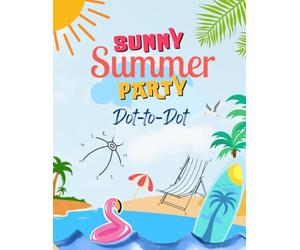 Sunny Summer Vacation Dot to Dot Book for Kids Ages 4-8: Magical Connect the Dots with Beaches, Ice Cream & Twinkly Tracing Fun: Bright Summer Workbook with Coloring for Little Adventure Seekers
