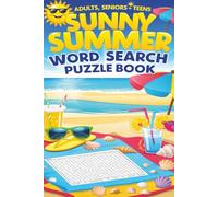 Sunny Summer Word Search Puzzle Book: Fun & Relaxing Summer-Themed Word Games for All Ages: 55 Bright and Breezy Word Search Puzzles to Celebrate the ... Print, One Puzzle Per Page, with Solutions