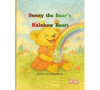 Sunny the Bear’s Rainbow Heart: A Heartwarming Children’s Story About Emotions, Friendship, and Hope