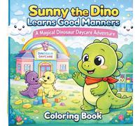 Sunny The Dino Learns Good Manners: A Magical Dinosaur Daycare Adventure Coloring Book Ages 3-8