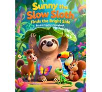 Sunny the Slow Sloth Finds the Bright Side: An Uplifting Story About Positive Thinking, Gratitude, and Hope