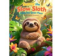 Sunny the Slow Sloth Finds the Quiet Place: A Calming Children’s Story About Mindfulness, Emotions, and Finding Inner Peace