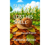 SUNNY THE SNAIL LOST HIS SHELL: Stormy Days get Brighter