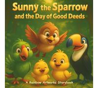 Sunny the Sparrow and the Day of Good Deeds: A Heartwarming Story about Helping Others, Being Kind and Making A Difference
