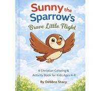 Sunny the Sparrow's Brave Little Flight: A Christian Coloring & Activity Book for Kids
