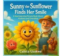 Sunny the Sunflower Finds Her Smile: A Heartwarming Picture Book About Kindness and Friendship