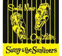 Sunny & the Sunliners - Smile Now, Cry Later
