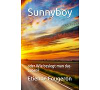 Sunnyboy: oder Wie besiegt man das Leben?