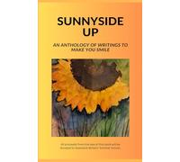 Sunnyside Up: A collection of writings by a group of delegates from, and in support of, Swanwick The Writers' Summer School