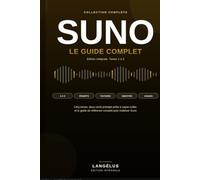 Suno - Le guide complet: L'intégrale de la collection. Histoire, interface, réglages avancés et 200 prompts prêts à copier-coller.