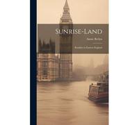 Sunrise-Land: Rambles In Eastern England