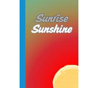 Sunrise Sunshine: Guided journal to help you focus on what is important.