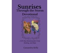 Sunrises Through the Storm: Devotional: A 30-Day Devotional for Grief, Healing, and Hope