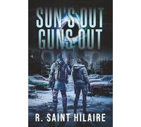 SUN'S OUT GUNS OUT: A Story of Survival in a Worldwide Apocalyptic Disaster