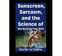 Sunscreen, Sarcasm, and the Science of Not Burning Your Butt: Let’s Go!