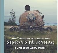 Sunset at Zero Point – Nouveau chef-d'œuvre SF de l'auteur acclamé de The Electric State