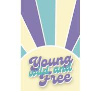 Sunset Collection: Young, Wild and Free: Your Daily Inspiration & Productivity Organizer for Creative Souls & Hard Workers
