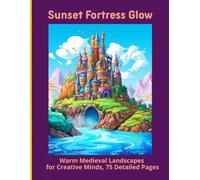 Sunset Fortress Glow: Warm Medieval Landscapes for Creative Minds, 75 Detailed Pages