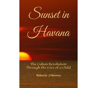 Sunset In Havana: The Cuban Revolution Through The Eyes Of A Child