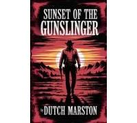 Sunset Of The Gunslinger Paperback Book By Dutch Marston