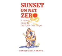 Sunset on Net Zero: A Heretic's Guide to the Futile CO2 Target