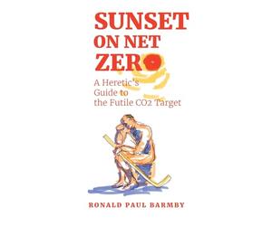 Sunset on Net Zero: A Heretic's Guide to the Futile CO2 Target