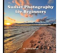 Sunset Photography for Beginners: Learn Photography Composition And Techniques You Can Use On DSLRs and Smartphones