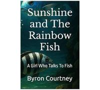 Sunshine And The Rainbow Fish: A Girl Who Talks To Fish