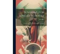 Sunshine For Sunday-Schools: A New Collection Of Original And Selected Music