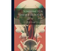 Sunshine For Sunday-Schools: A New Collection Of Original And Selected Music