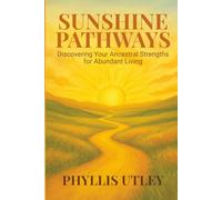 Sunshine Pathways: Discovering Your Ancestral Strengths for Abundant Living