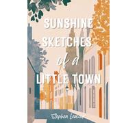 Sunshine Sketches of a Little Town: The 1912 Funny Literary Classic