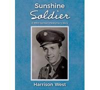 Sunshine Soldier: A Ww2 Combat Infantryman's Story