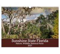 Sunshine State Florida Nature, Wildlife, National Parks (Wall Calendar 2027 DIN A3 landscape), CALVENDO 12 Month Wall Calendar: Florida, home to stunning national parks and awe-inspiring wildlife.