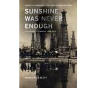 Sunshine Was Never Enough - Los Angeles Workers, 1880ï¿?2010