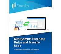 Sunsystems Business Rules And Transfer Desk: Training & Exercises For Sunsystems