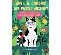 Suny e il Giardino dei Piccoli Misteri: Suny e il Giardino dei Piccoli Misteri: Le Prime Indagini del Gatto Scienziato - PARTE II