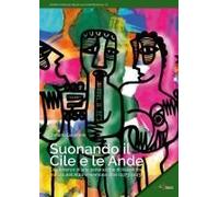 Suonando Il Cile E Le Ande. L'esperienza Di Una Generazione Di Italiani Tra Musica Dell'altro E Memoria Di Sé (1973-2023)