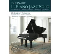 Suonare Il Piano Jazz Solo: Un Nuovo Approccio Per I Pianisti Creativi