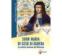 Suor Maria di Gesù di Àgreda. La mistica mariana del Moncayo