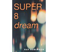 Super 8 Dream: the new novel from the prize-winning author of Forgetting Zoë