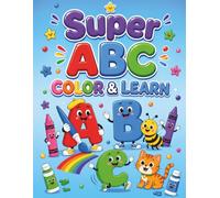 Super ABC Coloring Book for Kids Ages 2-5: Alphabet Coloring Book A-Z: Cute Animals, Fun Objects and Big Easy Letters for Toddlers, Preschoolers and Kindergarten Kids
